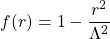 f(r)=1-\dfrac{r^2}{\Lambda^2}