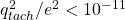 q_{tach}^2/e^2<10^{-11}