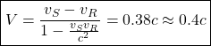 \boxed{V=\dfrac{v_S-v_R}{1-\frac{v_Sv_R}{c^2}}=0\mbox{.}38c\approx 0\mbox{.}4c}
