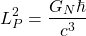 \begin{equation*} L_P^2=\dfrac{G_N\hbar}{c^3}\end{equation*}