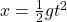 x=\frac{1}{2}gt^2