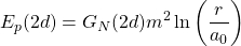 \begin{equation*} E_p(2d)=G_N(2d)m^2\ln\left(\dfrac{r}{a_0}\right) \end{equation*}