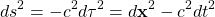 \[ ds^2=-c^2d\tau^2=d\mathbf{x}^2-c^2dt^2\]