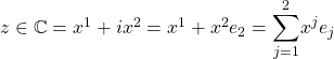 z\in\mathbb{C}=x^1+ix^2=x^1+x^2e_2=\displaystyle{\sum_{j=1}^2}x^je_j