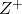 Z^+