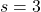 s=3