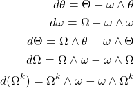 \begin{align*} d\theta=\Theta-\omega\wedge\theta\\ d\omega=\Omega-\omega\wedge\omega\\ d\Theta=\Omega\wedge\theta-\omega\wedge\Theta\\ d\Omega=\Omega\wedge\omega-\omega\wedge\Omega\\ d(\Omega^k)=\Omega^k\wedge\omega-\omega\wedge\Omega^k \end{align*}