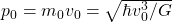 p_0 = m_0 v_0 = \sqrt{\hbar v_0^3 /G}