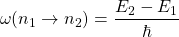 \begin{equation*} \omega(n_1\rightarrow n_2)=\dfrac{E_2-E_1}{\hbar} \end{equation*}