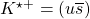 K^{\star +}=(u\overline{s})