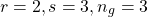 \[r=2, s=3, n_g=3\]