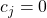 c_j=0