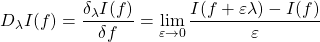 \displaystyle{D_\lambda I(f)=\dfrac{\delta_\lambda I(f)}{\delta f}=\lim_{\varepsilon\rightarrow 0}\dfrac{I(f+\varepsilon \lambda)-I(f)}{\varepsilon}}