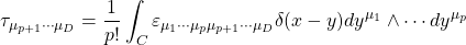 \[\tau_{\mu_{p+1}\cdots \mu_D}=\dfrac{1}{p!}\int_C\varepsilon_{\mu_1\cdots\mu_p\mu_{p+1}\cdots\mu_D}\delta(x-y) dy^{\mu_1}\wedge\cdots dy^{\mu_p}\]