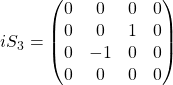 iS_3=\begin{pmatrix}0 & 0 & 0& 0\\ 0 & 0 & 1 & 0\\ 0 & -1 & 0 & 0\\ 0 & 0 & 0 & 0\end{pmatrix}