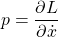 p=\dfrac{\partial L}{\partial \dot{x}}