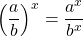 \[ \left(\dfrac{a}{b}\right)^x=\dfrac{a^x}{b^x}\]