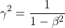 \[ \gamma^2=\dfrac{1}{1-\beta^2}\]