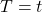 T=t