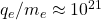 q_e/m_e\approx 10^{21}