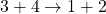 3+4\rightarrow 1+2