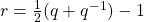 r=\frac{1}{2}(q+q^{-1})-1