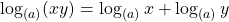 \[ \log_{(a)}(xy)=\log_{(a)}x+\log_{(a)}y\]