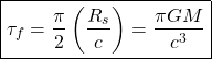 \[\boxed{\tau_f=\dfrac{\pi}{2}\left(\dfrac{R_s}{c}\right)=\dfrac{\pi GM}{c^3}}\]