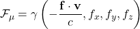 \[ \mathcal{F}_\mu=\gamma\left(-\dfrac{\mathbf{f}\cdot\mathbf{v}}{c},f_x,f_y,f_z\right)\]