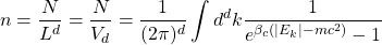\begin{equation*} n=\dfrac{N}{L^d}=\dfrac{N}{V_d}=\dfrac{1}{(2\pi)^d}\int d^dk\dfrac{1}{e^{\beta_c(\vert E_k\vert-mc^2)}-1} \end{equation*}