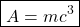 \begin{equation*}\boxed{A=mc^3}\end{equation*}