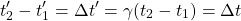 \begin{equation*}t'_2-t'_1=\Delta t' = \gamma (t_2-t_1) =\Delta t\end{equation*}