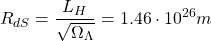 \[ R_{dS}=\dfrac{L_H}{\sqrt{\Omega_\Lambda}}=1.46\cdot 10^{26}m\]