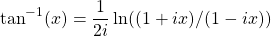 \[ \tan^{-1}(x)=\dfrac{1}{2i} \ln ((1+ix)/(1-ix))\]