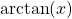\arctan (x)