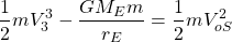 \[\dfrac{1}{2}mV_3^3-\dfrac{GM_Em}{r_E}=\dfrac{1}{2}mV_{oS}^2\]