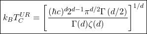 \begin{equation*} \boxed{k_BT_C^{UR}=\left[\dfrac{(\hbar c)^d2^{d-1}\pi^{d/2}\Gamma\left(d/2\right)}{\Gamma (d)\zeta (d)}\right]^{1/d}} \end{equation*}