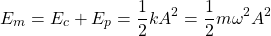 \[E_m=E_c+E_p=\dfrac{1}{2}kA^2=\dfrac{1}{2}m\omega^2A^2\]