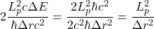 \[2\dfrac{L_p^2 c \Delta E}{\hbar\Delta r c^2}=\dfrac{2L_p^2 \hbar  c^2}{2c^2\hbar \Delta r^2}=\dfrac{L_p^2}{\Delta r^2}\]