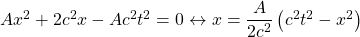 Ax^2+2c^2x-Ac^2t^2=0\leftrightarrow x=\dfrac{A}{2c^2}\left(c^2t^2-x^2\right)