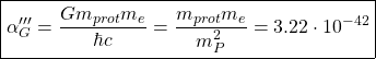 \[ \boxed{\alpha'''_G=\dfrac{Gm_{prot}m_e}{\hbar c}=\dfrac{m_{prot}m_e}{m_P^2}=3.22\cdot 10^{-42}}\]