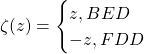 \[\zeta (z)=\begin{cases}z, BED\\ -z, FDD\end{cases}\]