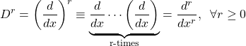 \[ D^r=\left(\dfrac{d}{dx}\right)^r\equiv \underbrace{\dfrac{d}{dx}\cdots\left(\dfrac{d}{dx}\right)}_\text{r-times}=\dfrac{d^r}{dx^r}, \;\; \forall r\geq 0\]