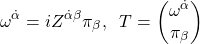 \[\tcboxmath{\omega^{\dot{\alpha}}=iZ^{\dot{\alpha}\beta}\pi_{\beta},\;\; T=\begin{pmatrix}\omega^{\dot{\alpha}}\\ \pi_\beta\end{pmatrix}}\]