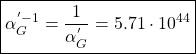 \[ \boxed{\alpha_G^{'-1}=\dfrac{1}{\alpha_G^{'}}=5.71\cdot 10^{44}}\]