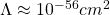 \Lambda\approx 10^{-56}cm^2