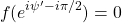 \[f(e^{i\psi'-i\pi/2})=0\]