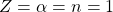 Z=\alpha=n=1