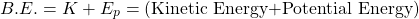 \[ B.E.=K+E_p=(\mbox{Kinetic Energy+Potential Energy})\]