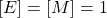 \[ \left[E\right]=\left[M\right]=1\]